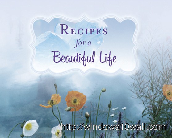 Awesome Recipes beautiful life wallpaper